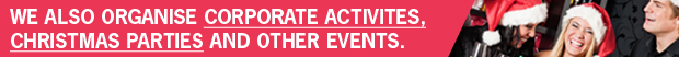We also organise corporate activities, Christmas parties and other events.